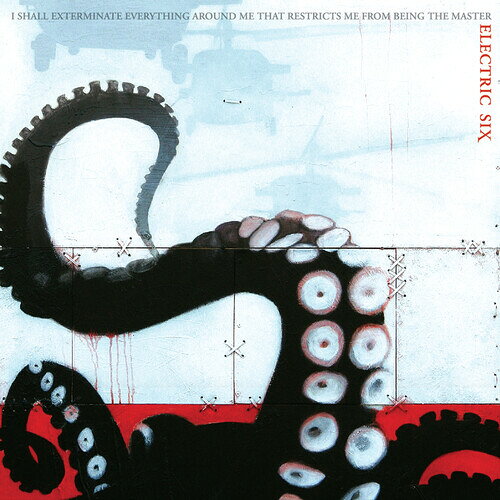 ELECTRIC SIX / I SHALL EXTERMINATE EVERYTHING AROUND ME THAT