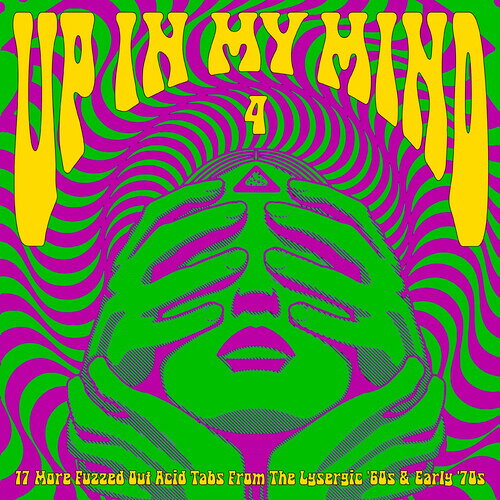 VA / UP IN MY MIND 4 : 17 More Fuzzed Out Acid Tabs From The Lysergic '60S And '70S