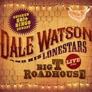 Dale Watson / Live At The Big T Roadhouse -Chicken Shit & Bingo (デイル・ワトソン)