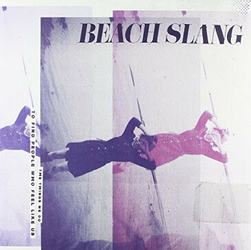 【輸入盤LPレコード】【送料無料】Beach Slang / Things We Do To Find People Who Feel Like Us (オーストラリア盤)【LP2016/3/11発売】