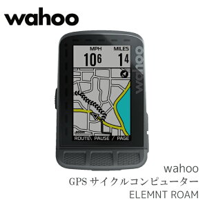 最大1500円オフクーポン配布中【送料無料】 GPS サイクルコンピューター WAHOO [ ワフー ] ELEMNT ROAM [ エレメントローム ]【 国内正規品 】WFCC4