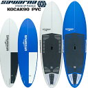 SAWARNA サワルナ SUP ボード スタンドアップパドルKOCAK90 PVC 9Ft コチャック ハードボード ソフトトップSUPボード コンポジット