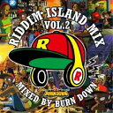 【取寄商品】 CD / オムニバス / RIDDIM ISLAND MIX VOL.2 mixed by BURN DOWN / KHCD-54