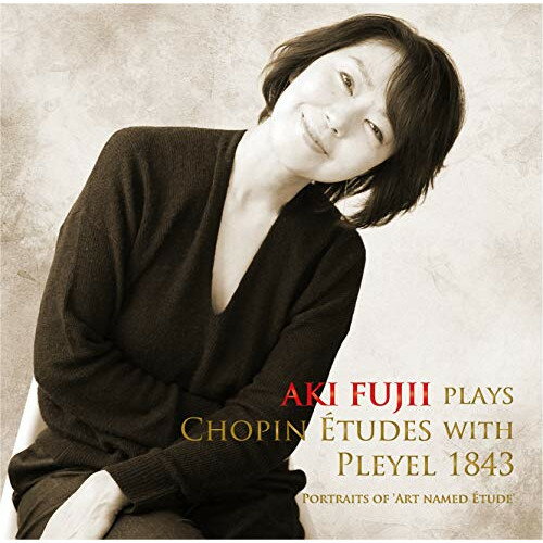 CD / AKI FUJII / AKI FUJII PLAYS CHOPIN ETUDES WITH PLEYEL 1843 / QACK-30019