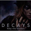 CD / DECAYS / Baby who wanders (CD DVD) (初回生産限定盤A) / MUCD-8082