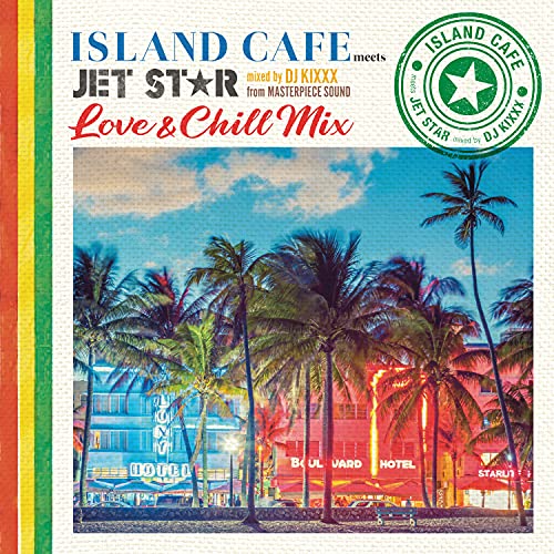 CD / DJ KIXXX / ISLAND CAFE meets JET STAR ～ Love & Chill Mix ～ mixed by DJ KIXXX from MASTERPIECE SOUND / IMWCD-1256