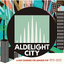 CD / オムニバス / ALDELIGHT CITY A NEW STANDARD FOR JAPANESE POP 1975-2021 / MHCL-2948
