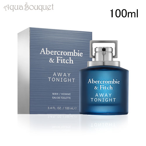 アバクロンビー＆フィッチ アバクロンビー＆フィッチ アウェイ トゥナイト マン オードトワレ 100ml ABERCROMBIE & FITCH AWAY TONIGHT MEN EDT