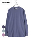 PORT BY ARK / ポートバイアーク : Long sleeve T-shirt / 全3色 : ロングスリーブ Tシャツ メンズ トップス 長袖 カットソー クルーネック ルーズシルエット レイヤードスタイル ARKnets アークネッツ : PO14-T001【COR】【BJB】