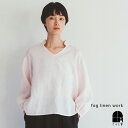 fog linen work シビッラ トップ オパールピーチ フォグリネンワーク シャツ ブラウス 長袖 プルオーバー きれいめ リネン レディース 2025...