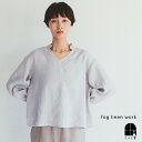fog linen work シビッラ トップ ピジョン フォグリネンワーク シャツ ブラウス 長袖 プルオーバー きれいめ リネン レディース 2025 春 ...