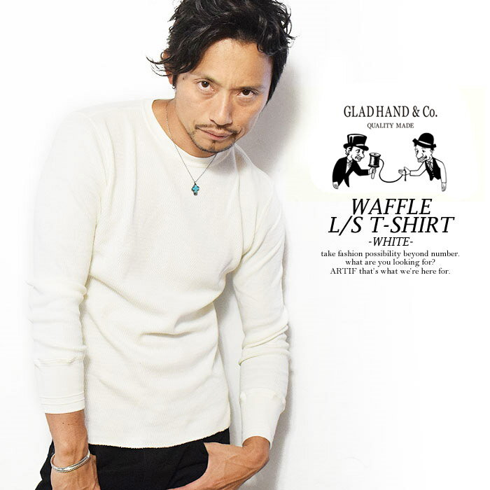 GLAD HAND グラッドハンド WAFFLE L/S T-SHIRT -WHITE- メンズ Tシャツ 長袖 ロンT パックT ワッフル