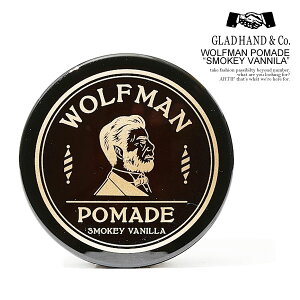 GLAD HAND グラッドハンド WOLFMAN POMADE -SMOKY VANILLA- メンズ gladhand ポマード 水性ポマード ウルフマン ストリート