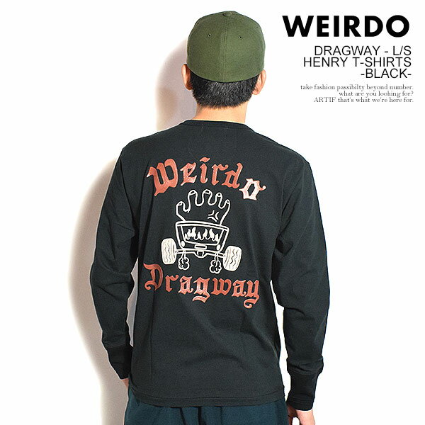 WEIRDO ウィアード DRAGWAY - L/S HENRY T-SHIRTS -BLACK- メンズ Tシャツ 長袖 ロンT ヘンリーネックTシャツ アメカジ 送料無料(4.0)