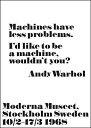 【アンディ・ウォーホル ストックホルム近代美術館個展アートポスター】『MACHINES HAVE LESS PROBLEMS.』(70cm×100cm) -おしゃれインテリアに- 北欧 ポスター （作者：John Melin）