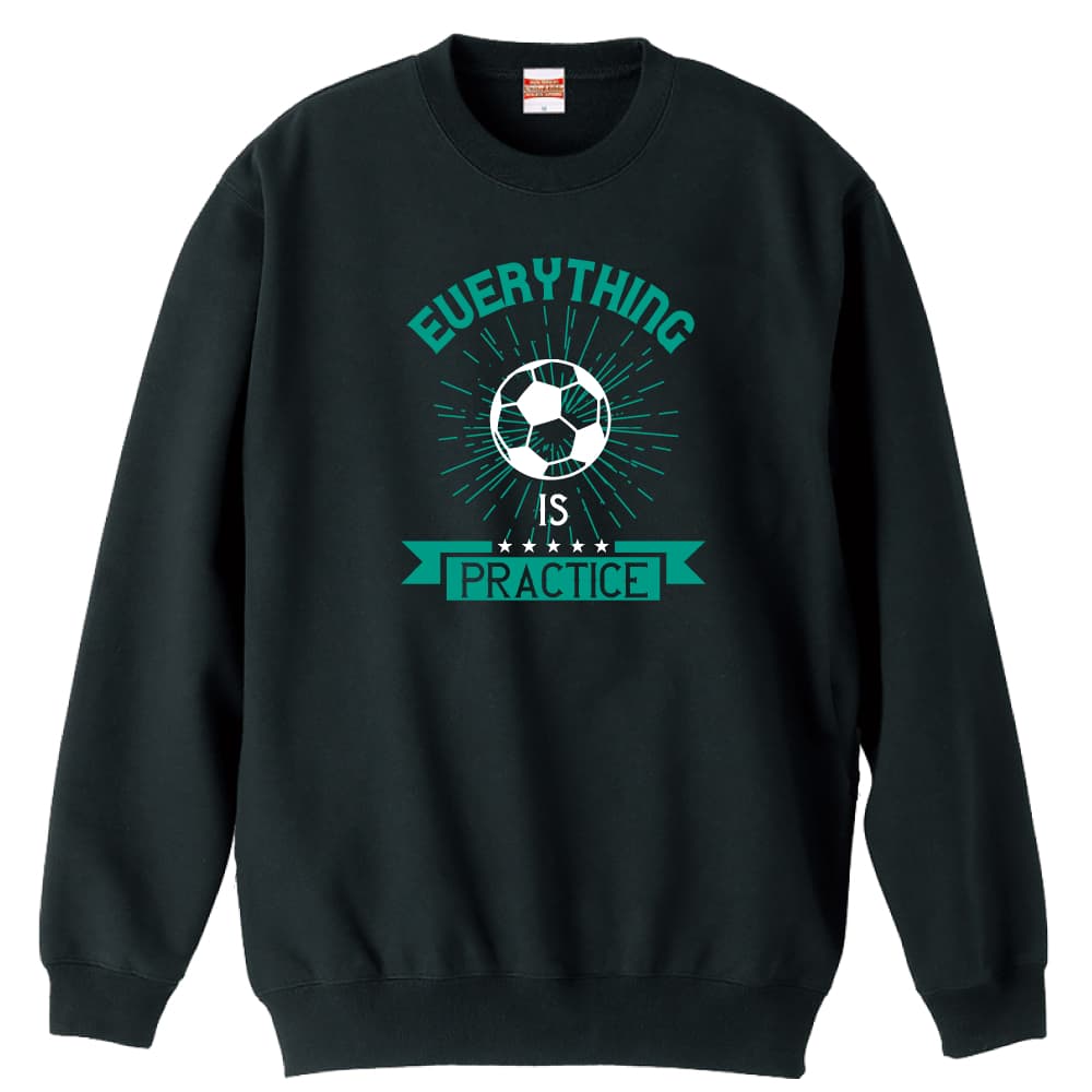 ＼スーパーSALE特価／ サッカー トレーナー スウェット メンズ レディース ジュニア 裏パイル 練習着 おもしろ tシャツ ふざけ 名入れ 文字入れ無料 「everything is practice」 アートワークスコウベ 