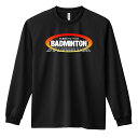 \10%OFFクーポン/ バドミントン ロンT 長袖Tシャツ メンズ レディース ジュニア 練習着 ドライ おもしろ tシャツ ふざけ 名入れ おしゃれ キッズ...