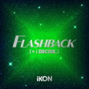 iKON/ FLASHBACK i DECIDE (CD スマプラ) 日本盤 アイコン フラッシュバック ディサイド