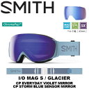 SMITH スミス ゴーグル I/O MAG S Glacier（CP Everyday Violet Mirror / CP Storm Blue Sensor Mirror）23-24モデル【返品交換不可商品】