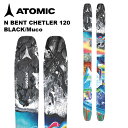 ATOMIC アトミック スキー板 BENT CHETLER 120 BLACK/Muco 板単品 24-25 モデル