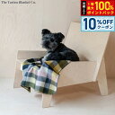 【8/1限定!10%OFFクーポン&抽選で100%ポイントバック】The Tartan Blanket Co. ペットブランケット ウィローヘリンボーンチェック...