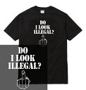 DO I LOOK ILLEGAL tシャツ 