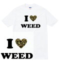 I LOVE WEED Tシャツ weed 大麻 i love you me ハート メッセージ マリファナ THC 420 ガンジャ ドラッグ drug 非合法 薬物 麻薬 幻覚 人気 プリント デザイン グラフィック ストリート メンズ レディース 半袖 tee tシャツ