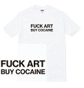 FUCK ART Tシャツ 半袖 fuck art 芸術 アート コカイン cocaine weed メッセージ 合法 ドラッグ 麻薬 アウトロー 不良 ギャング メンズ レディース ユニセックス 大きいサイズ ダンス 衣装 HIPHOP ストリート ブランド tee tシャツ