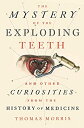 【中古】【輸入品・未使用】The Mystery of the Exploding Teeth: And Other Curiosities from the ...