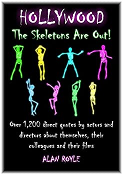 Hollywood The Skeletons Are Out!: Over 1200 direct quotes by actors and directors about themselves their colleagues and their films (En