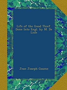 yÁzyAiEgpzLife of the Good Thief. Done Into Engl. by M. De Lisle