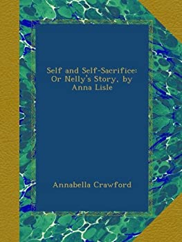 yÁzyAiEgpzSelf and Self-Sacrifice: Or Nelly's Story by Anna Lisle