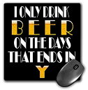 【ポイントアップ中！】【中古】【輸入品・未使用未開封】3dRose I only Drink Beer on The Days That Ends in Y Mouse Pad (mp_272730..
