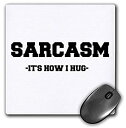 3dRose Mouse Pad Image of Sarcasm Its How I Hug Quote - 8 by 8-Inches (mp_304146_1) 