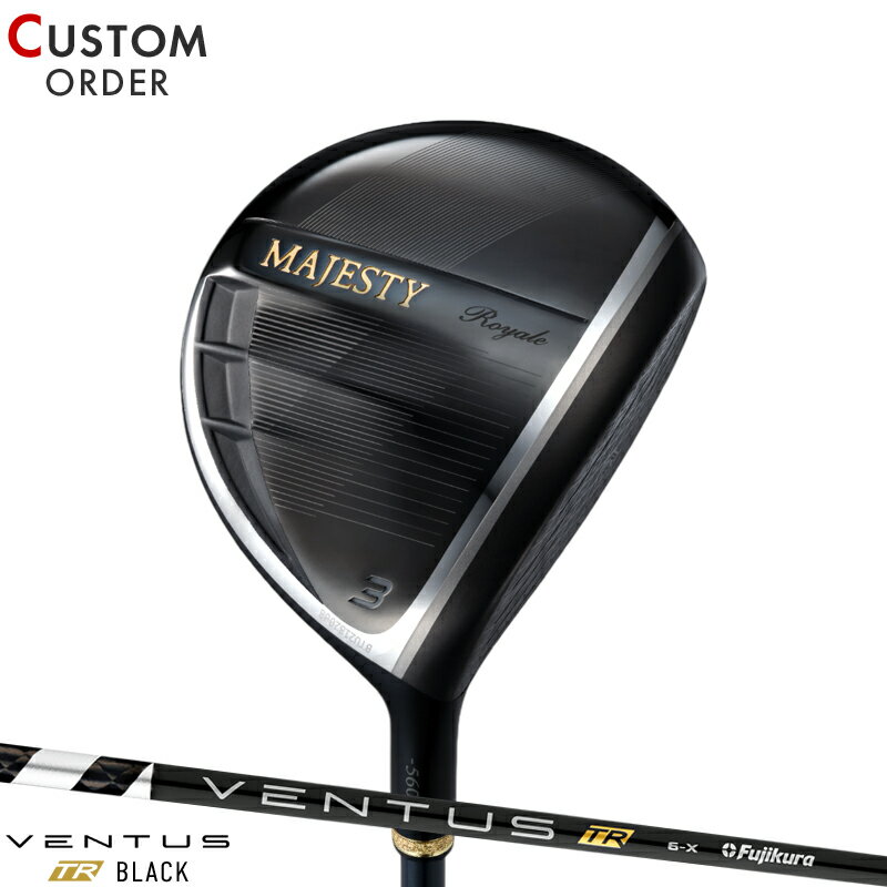 メーカー正規カスタムオーダー マジェスティ ロイヤル フェアウェイウッド フジクラ ベンタス TR ブラック カーボンシャフト MAJESTY Royale 3W/4W/5W/7W 右打用 VENTUS TR BLACK 2025年モデル