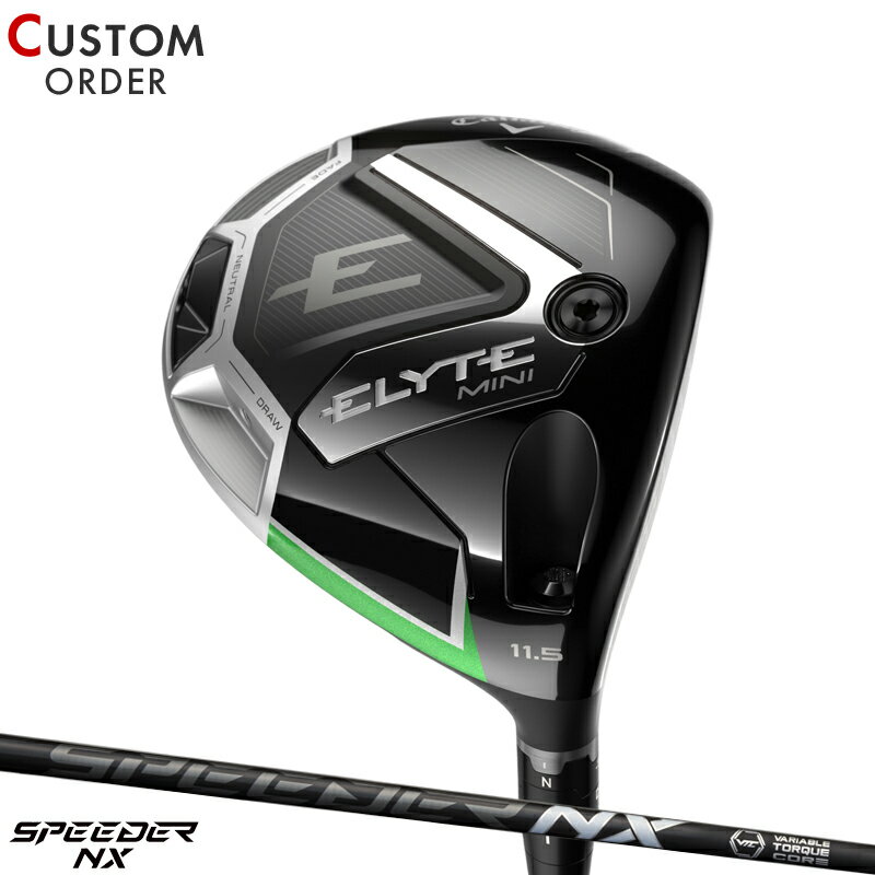 メーカー正規カスタムオーダー キャロウェイ エリート ミニ ドライバー フジクラ スピーダー NX ブラック カーボンシャフト Callaway ELYTE Mini DR 11.5度 13.5度 右打用 SPEEDER NX BLACK 2025年モデル 2025年モデル