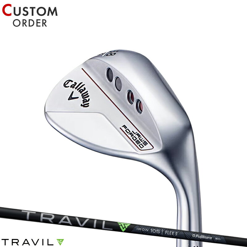 メーカー正規カスタムオーダー キャロウェイ ジョーズ フォージド ウェッジ クロムメッキ フジクラ トラヴィル カーボンシャフト Callaway JAWS FORGED シルバー 右打用 TRAVIL(トラビル)