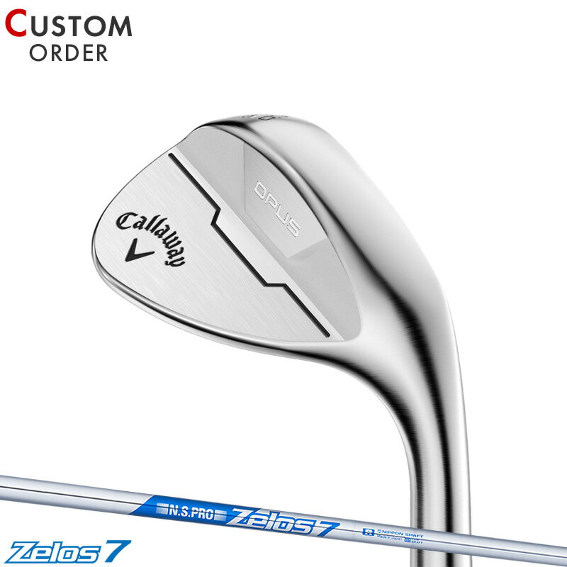 メーカー正規カスタムオーダー キャロウェイ OPUS (オーパス) ウェッジ クロムメッキ 2024年モデル N.S.PRO Zelos7 シャフト装着仕様 Callaway OPUS シルバー 右打ち用 ゼロス7