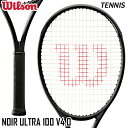 ウィルソン Wilson ノワール ウルトラ 100 V4.0 WR141111U2 硬式 テニス ラケット フレームのみ