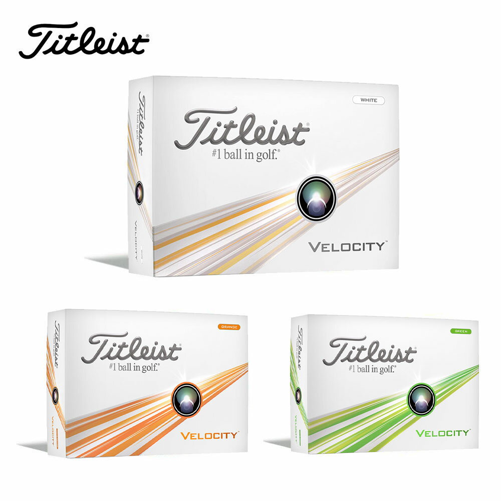 Titleist タイトリスト ベロシティ VELOCITY ゴルフボール 1ダース 12球入り 2024年モデル 日本正規品 T8426S-J-2 T8226S-J-2 T8026S-J-2 ホワイト オレンジ グリーン