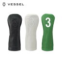 【P10倍】VESSEL ベゼル ゴルフ ヘッドカバー フェアウェイウッド用 Leather Head Cover レザー ナンバー HC-1122-01 FW3 BK 22SSS 実用性 機能美 天然皮革 ブラック ホワイト グリーン