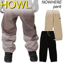 23-24 HOWL / ハウル NOWHERE pant ノーフェアーパンツ メンズ レディース 防水パンツ スノーボードウェア スノーウェアー 2024 型...
