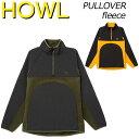 23-24 HOWL / ハウル PULLOVER FLEECE プルオーバーフリース メンズ レディース フリース スノーボードアパレル 2024