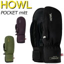 24-25 HOWL/ハウル POCKET mitt ミトングローブ 手袋 メンズ レディース スノーボード スキー 2025