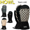 24-25 HOWL/ハウル TEAM mitt ミトングローブ 手袋 メンズ レディース スノーボード スキー 2025