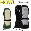 24-25 HOWL/ハウル TEAM PLUS+ mitt ミトングローブ 手袋 メンズ レディース スノーボード スキー 2025