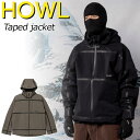 24-25 HOWL/ハウル TAPED SNOW jacket メンズ レディース 防水ジャケット スノーボードウェア スノーウェアー 2025