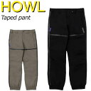 24-25 HOWL/ハウル TAPED SNOW pant メンズ レディース 防水パンツ スノーボードウェア スノーウェアー 2025
