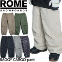 24-25 ROME/ローム BAGGY CARGO pant メンズ レディース 防水パンツ スノーボードウェア スノーウェアー 2025