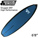 CHANNEL ISLANDS Snuggie ERP High Performance 6'8 / `lACh XibM[ nCptH[}X {[h\bNX T[tB {[hJo[